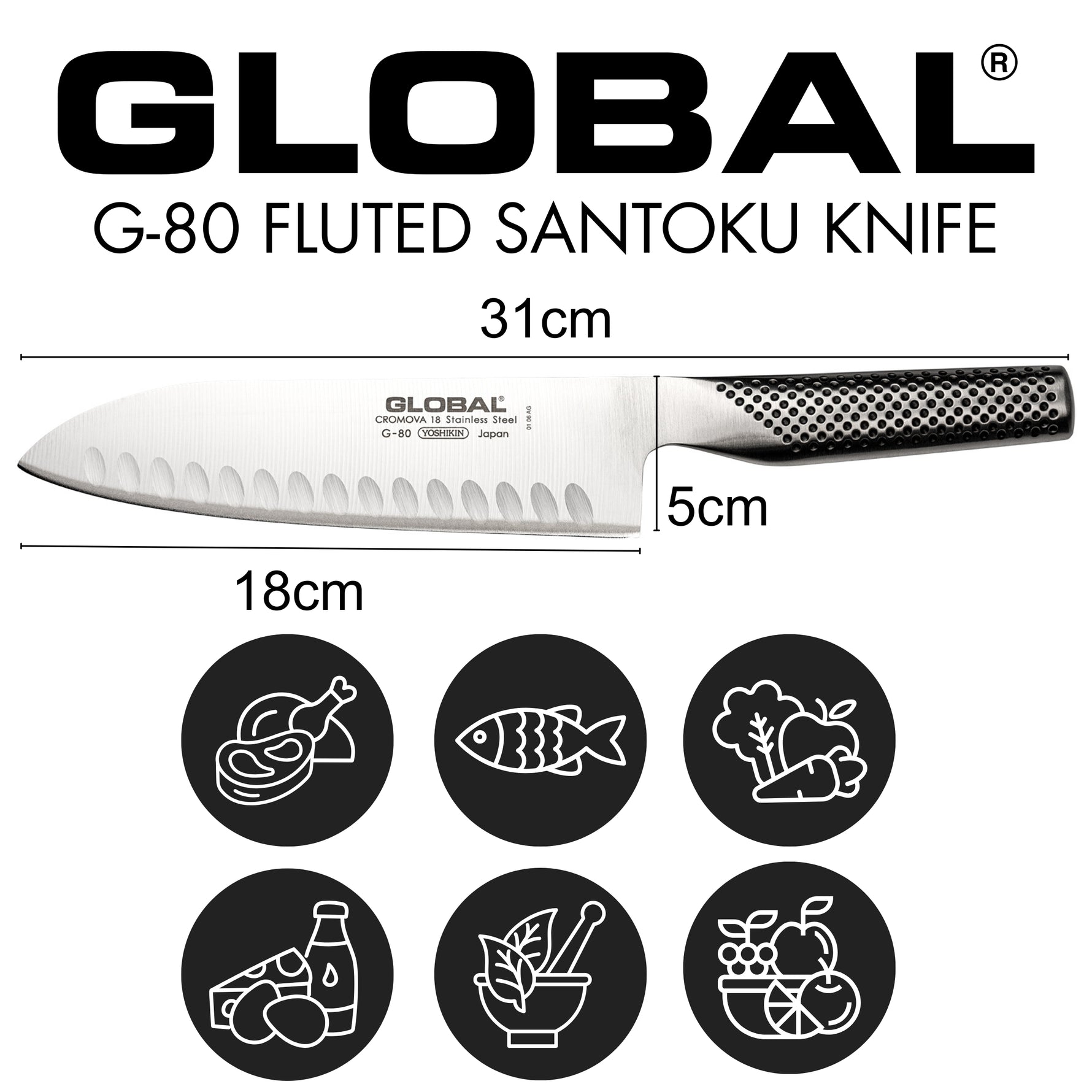 Global G-80 Fluted Santoku knife with measurements and uses on a white background. Versatile Japanese kitchen knife for slicing, dicing and chopping meat, fish, vegetables, dairy, herbs and spices and fruit.